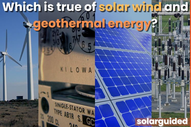 Which is True of Solar Wind and Geothermal Energy?